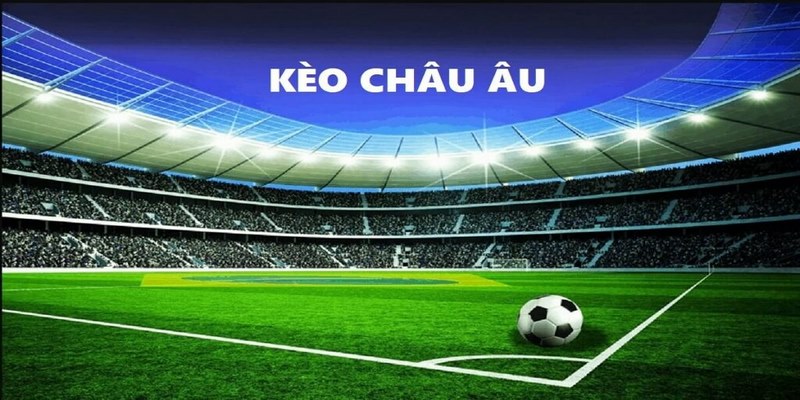 Đọc Kèo Châu Âu Chuẩn Xác Rinh Thưởng Tại Các Trận Đấu