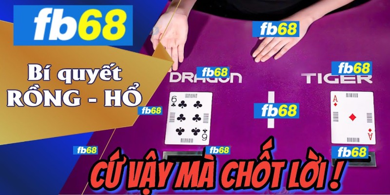 Cách Chơi Rồng Hổ FB68 Đơn Giản, Dễ Thắng Cho Tân Binh